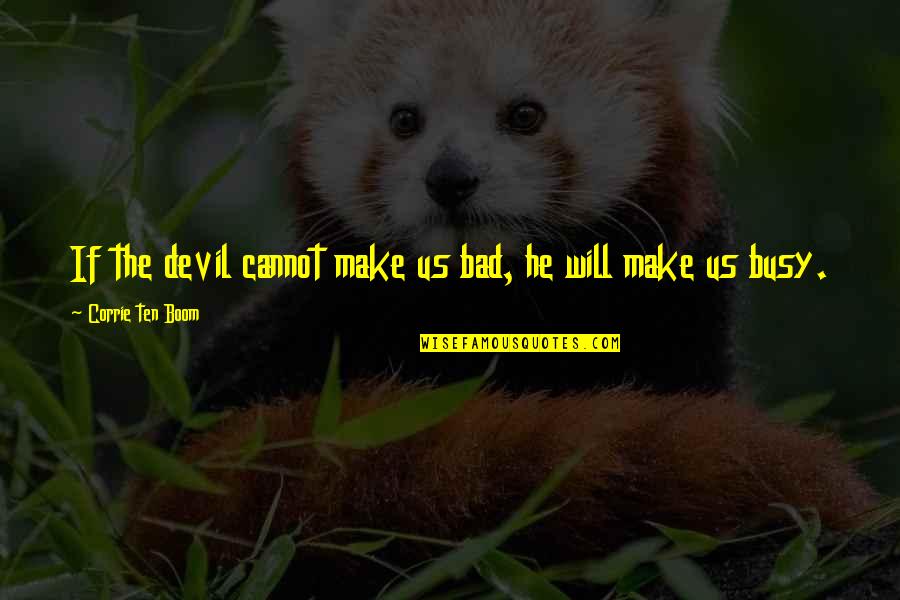 Alarido In English Quotes By Corrie Ten Boom: If the devil cannot make us bad, he