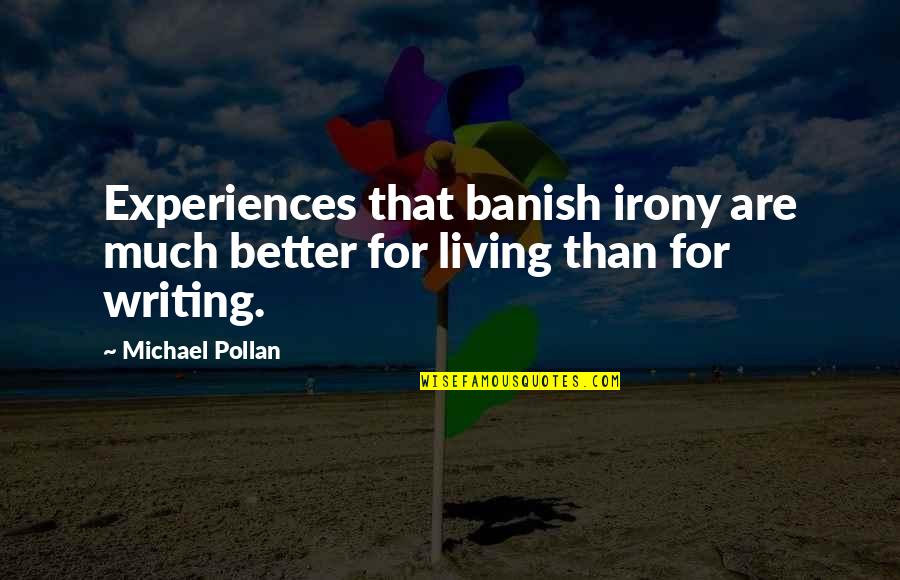 Alarido In English Quotes By Michael Pollan: Experiences that banish irony are much better for