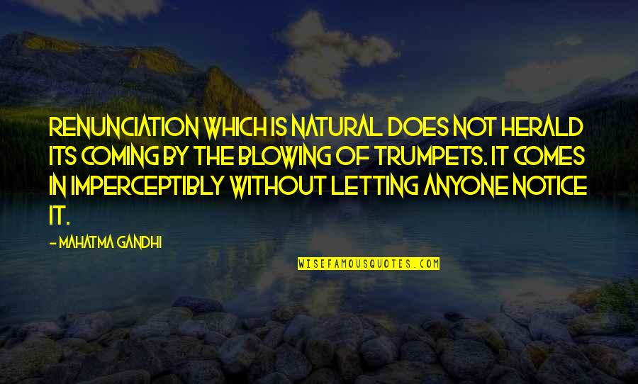 Alariwo Quotes By Mahatma Gandhi: Renunciation which is natural does not herald its