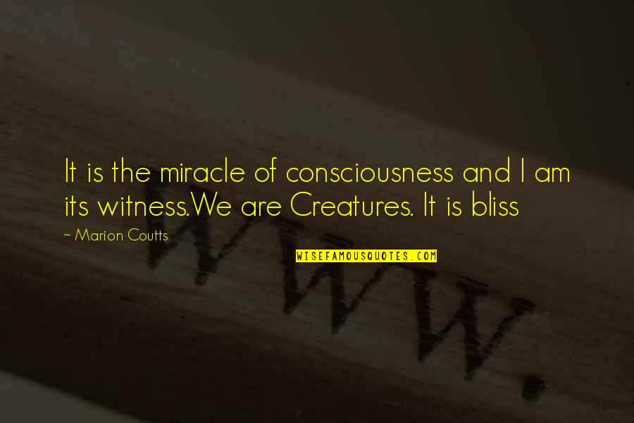 Alarm Blast Quotes By Marion Coutts: It is the miracle of consciousness and I