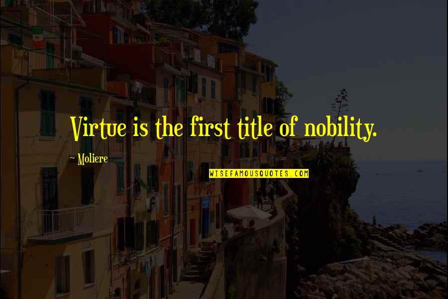 Alarm Company Quotes By Moliere: Virtue is the first title of nobility.