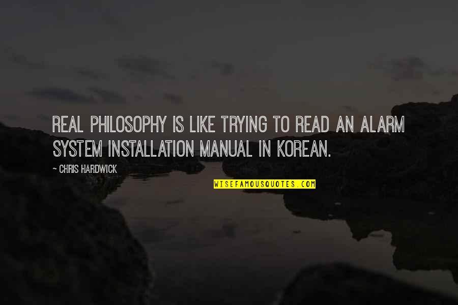 Alarm Installation Quotes By Chris Hardwick: Real philosophy is like trying to read an