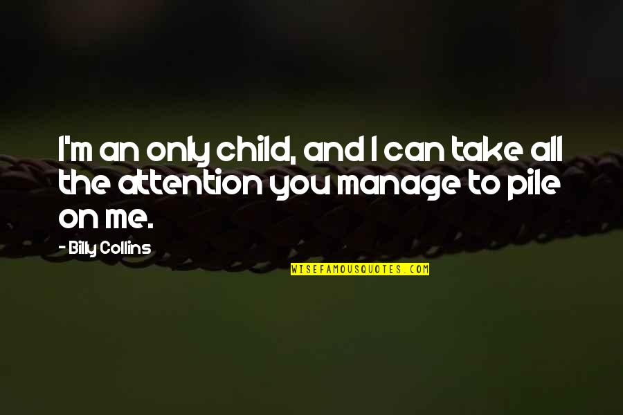 Alarm Online Quotes By Billy Collins: I'm an only child, and I can take