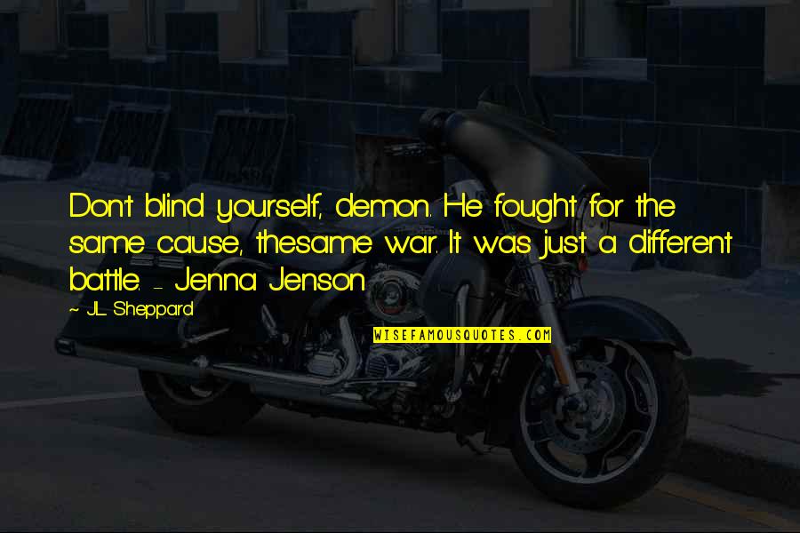 Alarm Sirenenzang Quotes By J.L. Sheppard: Don't blind yourself, demon. He fought for the