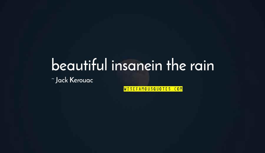 Alarmax Quotes By Jack Kerouac: beautiful insanein the rain