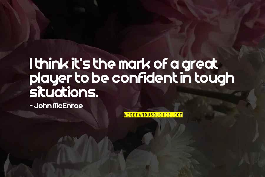 Alarmed Emoji Quotes By John McEnroe: I think it's the mark of a great