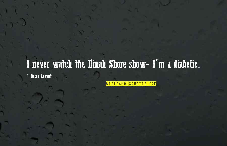 Alarmed Synonym Quotes By Oscar Levant: I never watch the Dinah Shore show- I'm Alarmed Synonym Quotes By Oscar Levant: I never watch the Dinah Shore show- I'm