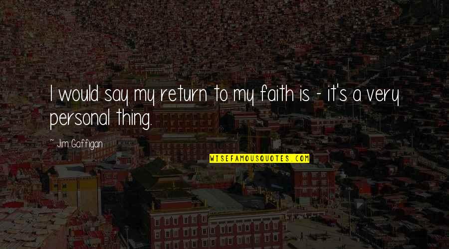 Alarmen Gebruiken Quotes By Jim Gaffigan: I would say my return to my faith