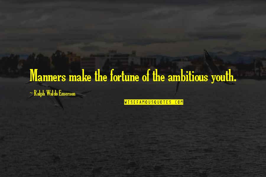 Alarmen Gebruiken Quotes By Ralph Waldo Emerson: Manners make the fortune of the ambitious youth.