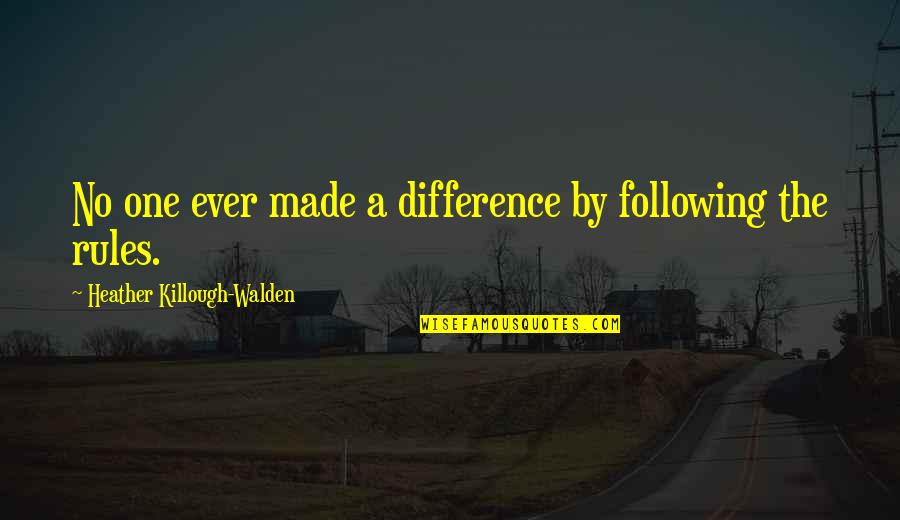 Alarmex Quotes By Heather Killough-Walden: No one ever made a difference by following Alarmex Quotes By Heather Killough-Walden: No one ever made a difference by following
