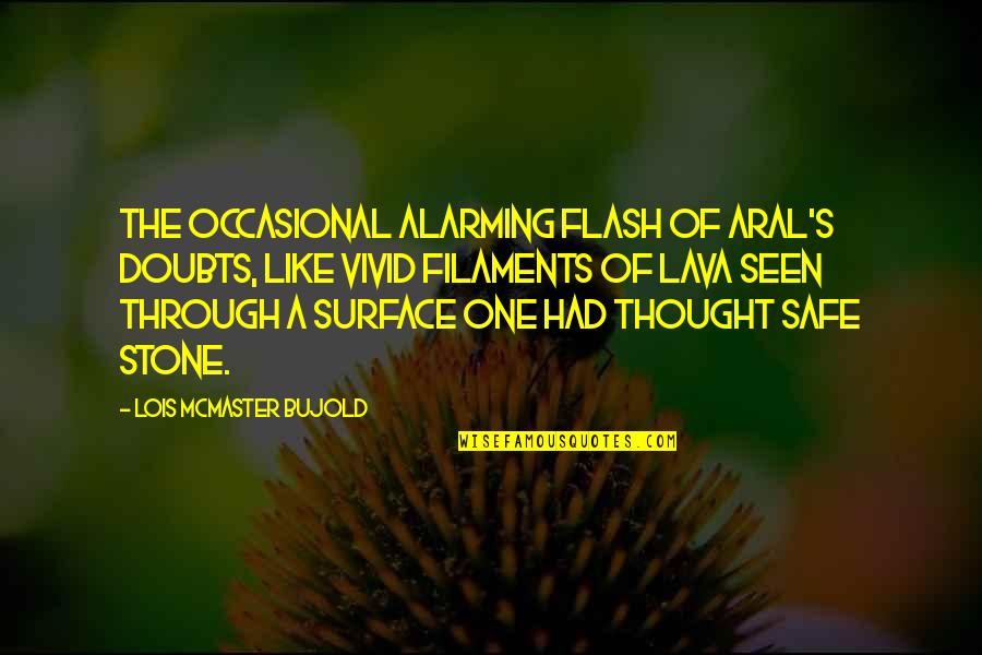 Alarming Quotes By Lois McMaster Bujold: The occasional alarming flash of Aral's doubts, like