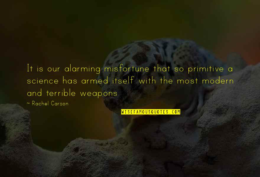 Alarming Quotes By Rachel Carson: It is our alarming misfortune that so primitive