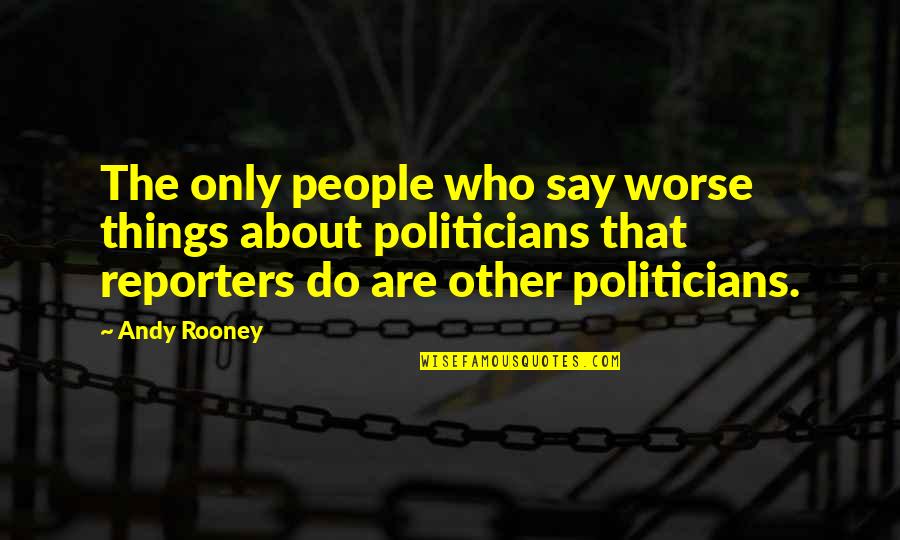 Alarmingly Synonym Quotes By Andy Rooney: The only people who say worse things about