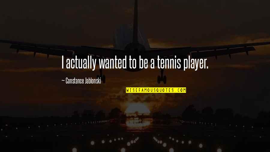 Alarmingly Synonym Quotes By Constance Jablonski: I actually wanted to be a tennis player.