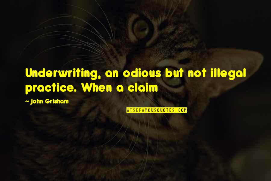 Alarmist Personality Quotes By John Grisham: Underwriting, an odious but not illegal practice. When
