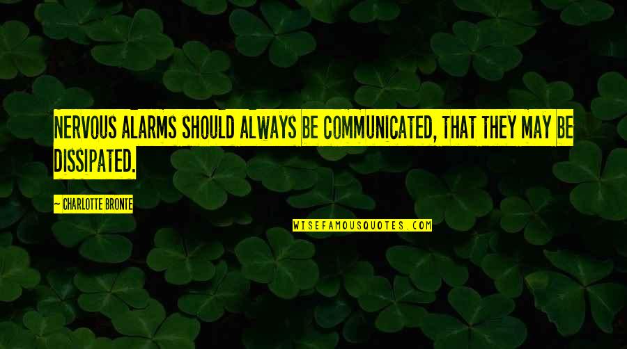Alarms Off Quotes By Charlotte Bronte: Nervous alarms should always be communicated, that they