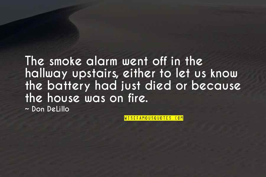 Alarms Off Quotes By Don DeLillo: The smoke alarm went off in the hallway