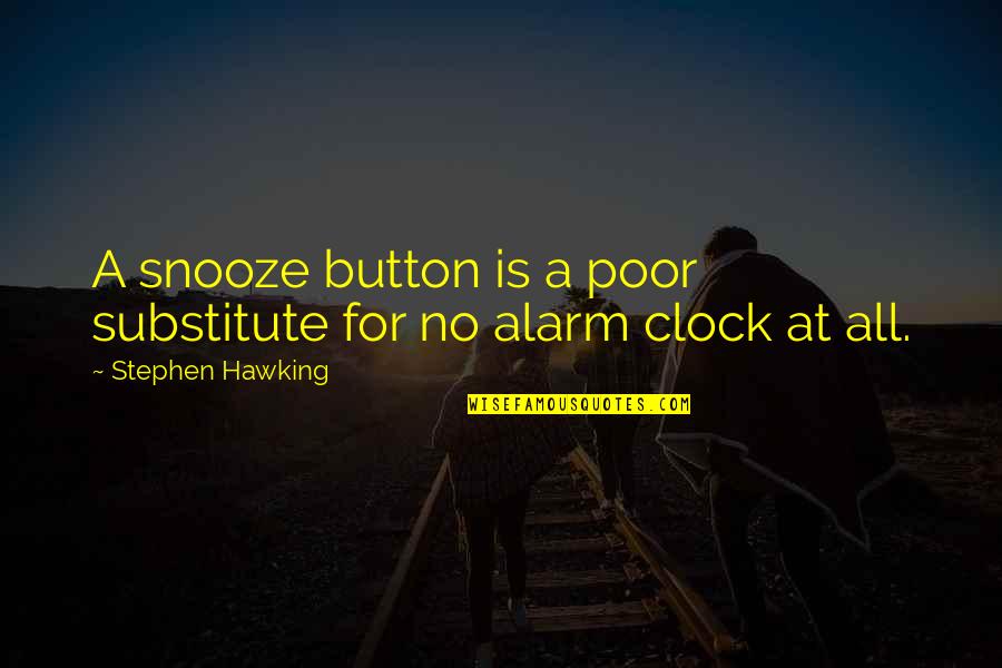 Alarms Off Quotes By Stephen Hawking: A snooze button is a poor substitute for