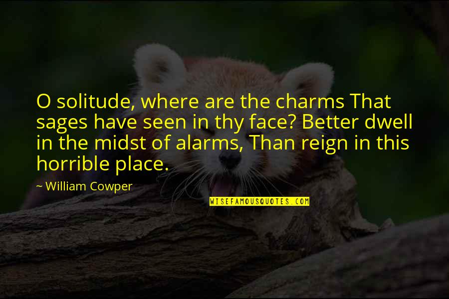 Alarms Off Quotes By William Cowper: O solitude, where are the charms That sages