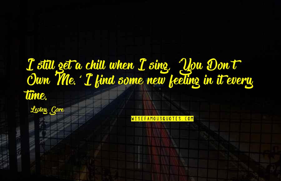 Alarum For London Quotes By Lesley Gore: I still get a chill when I sing, Alarum For London Quotes By Lesley Gore: I still get a chill when I sing,