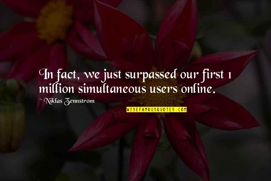 Alarums Quotes By Niklas Zennstrom: In fact, we just surpassed our first 1