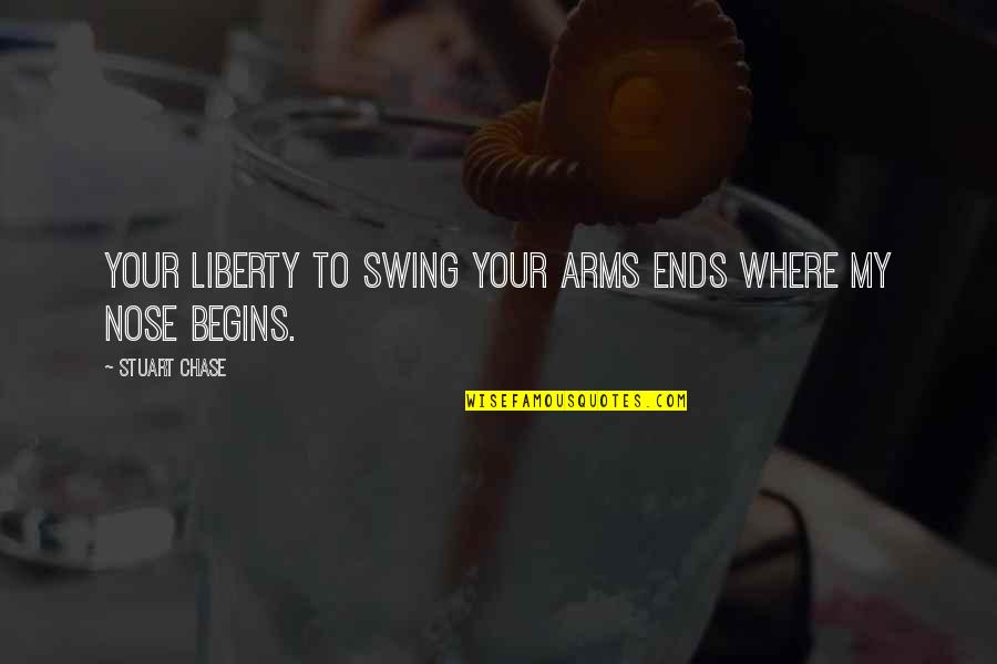 Alas Babylon Important Quotes By Stuart Chase: Your liberty to swing your arms ends where Alas Babylon Important Quotes By Stuart Chase: Your liberty to swing your arms ends where
