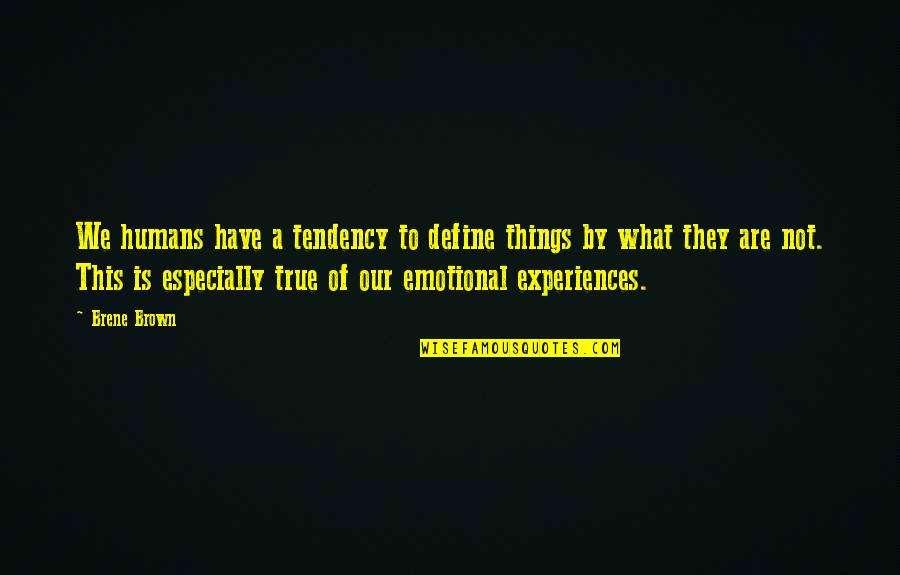 Alas Babylon Quotes By Brene Brown: We humans have a tendency to define things Alas Babylon Quotes By Brene Brown: We humans have a tendency to define things