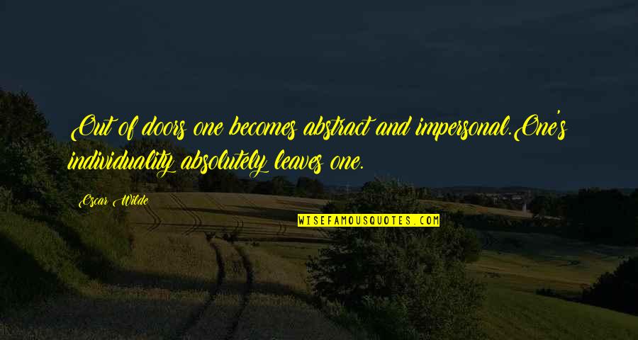 Alas Babylon Quotes By Oscar Wilde: Out of doors one becomes abstract and impersonal.One's Alas Babylon Quotes By Oscar Wilde: Out of doors one becomes abstract and impersonal.One's