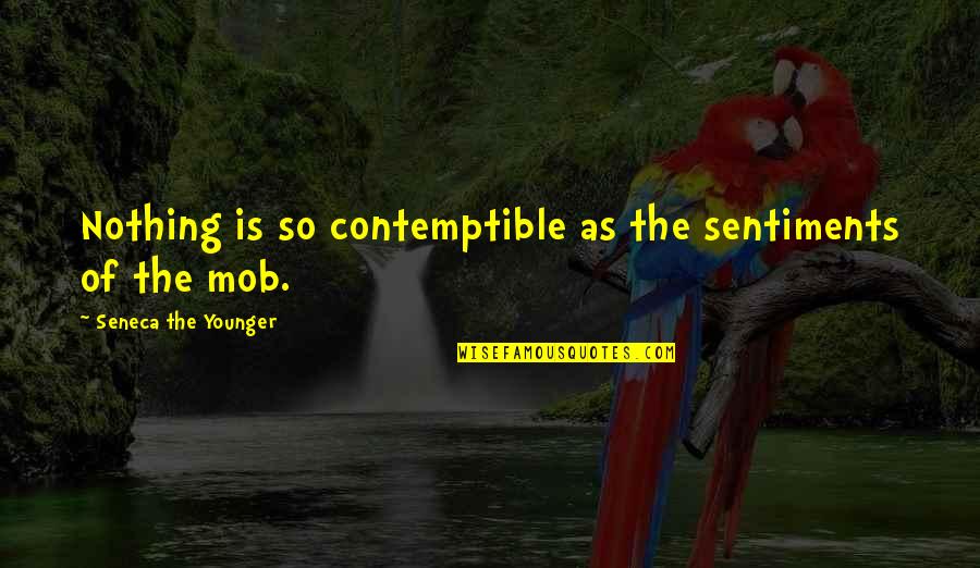 Alas Babylon Randy Quotes By Seneca The Younger: Nothing is so contemptible as the sentiments of