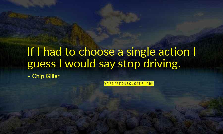 Alasan Hidup Quotes By Chip Giller: If I had to choose a single action