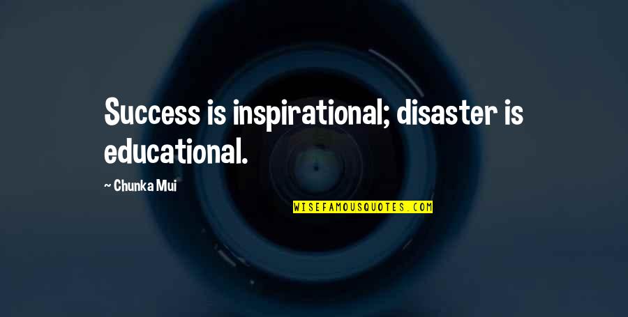Alasdair Gray Lanark Quotes By Chunka Mui: Success is inspirational; disaster is educational.