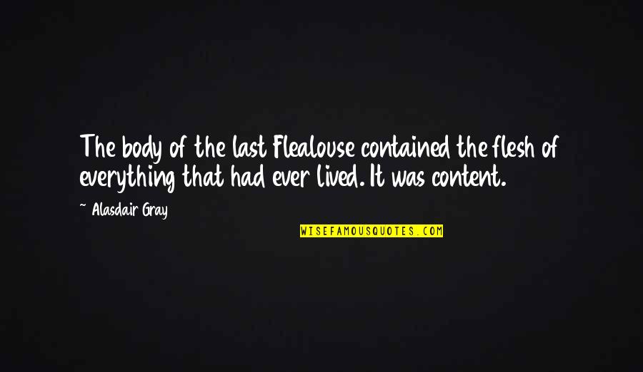 Alasdair's Quotes By Alasdair Gray: The body of the last Flealouse contained the