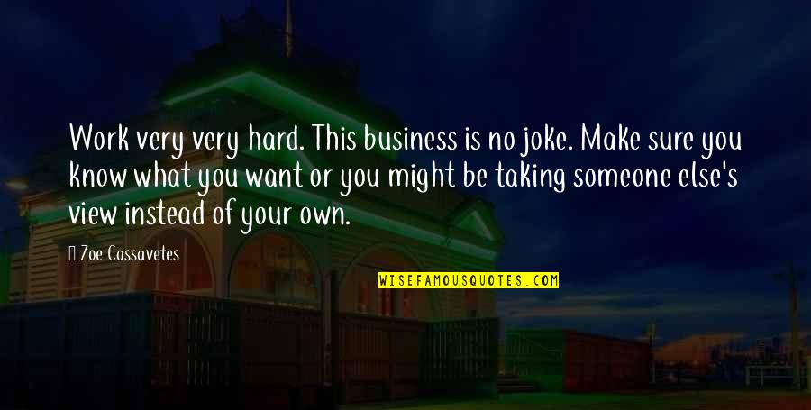 Alaska By A Murie Quotes By Zoe Cassavetes: Work very very hard. This business is no Alaska By A Murie Quotes By Zoe Cassavetes: Work very very hard. This business is no