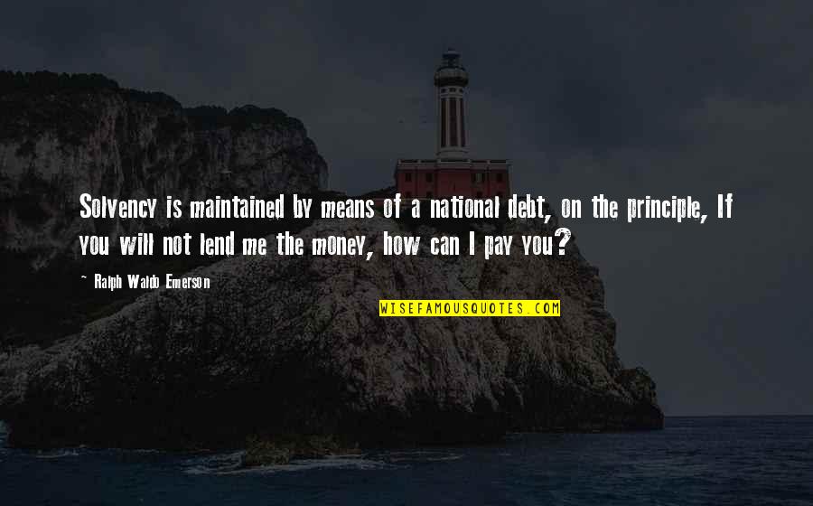 Alaskan Bears Quotes By Ralph Waldo Emerson: Solvency is maintained by means of a national