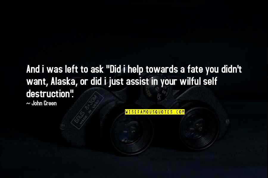 Alaska's Quotes By John Green: And i was left to ask "Did i