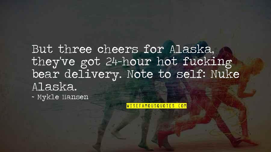 Alaska's Quotes By Mykle Hansen: But three cheers for Alaska, they've got 24-hour