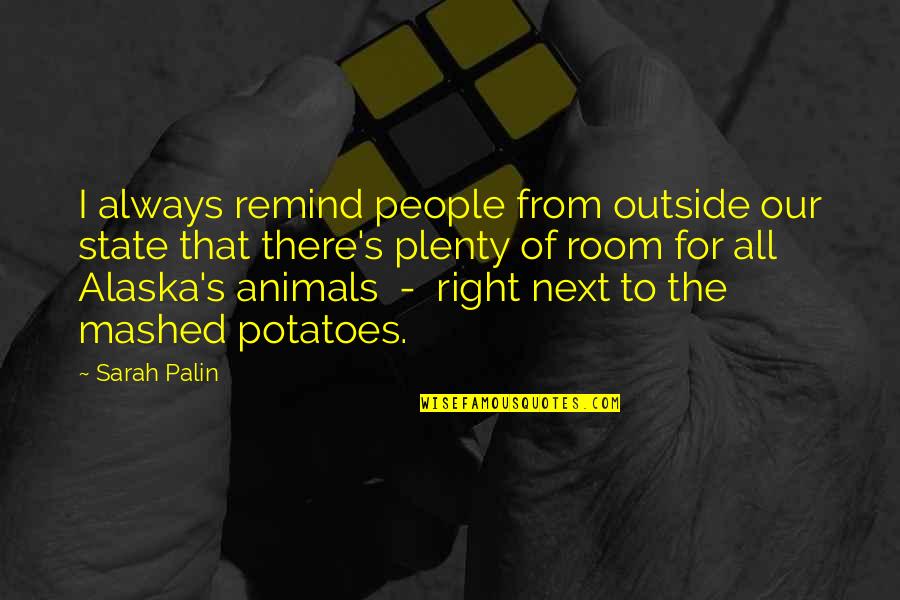 Alaska's Quotes By Sarah Palin: I always remind people from outside our state