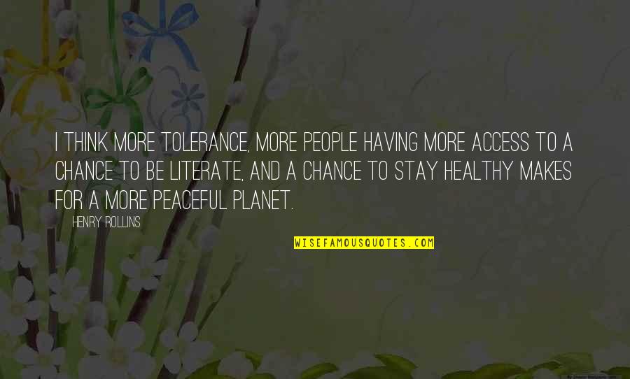 Alasr Tv Quotes By Henry Rollins: I think more tolerance, more people having more Alasr Tv Quotes By Henry Rollins: I think more tolerance, more people having more