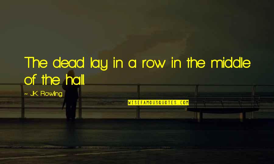 Alasr Tv Quotes By J.K. Rowling: The dead lay in a row in the