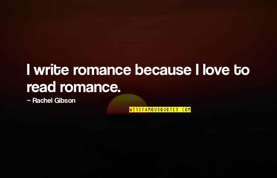 Alasr Tv Quotes By Rachel Gibson: I write romance because I love to read