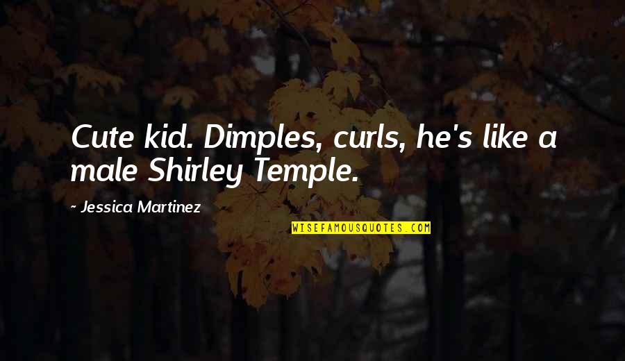 Alassane Niass Quotes By Jessica Martinez: Cute kid. Dimples, curls, he's like a male