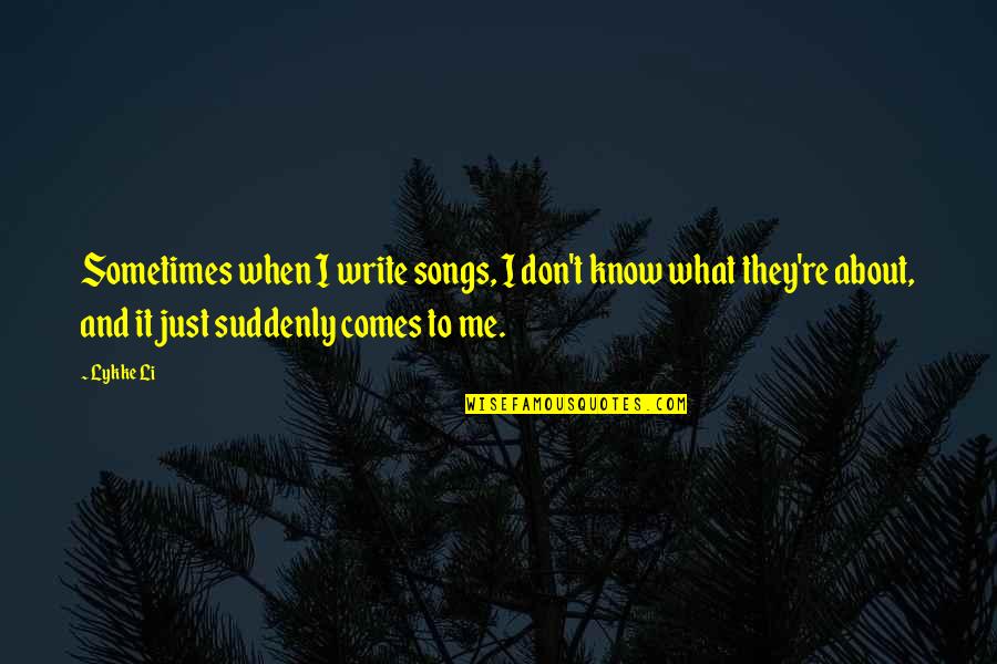 Alastair Sim Quotes By Lykke Li: Sometimes when I write songs, I don't know Alastair Sim Quotes By Lykke Li: Sometimes when I write songs, I don't know