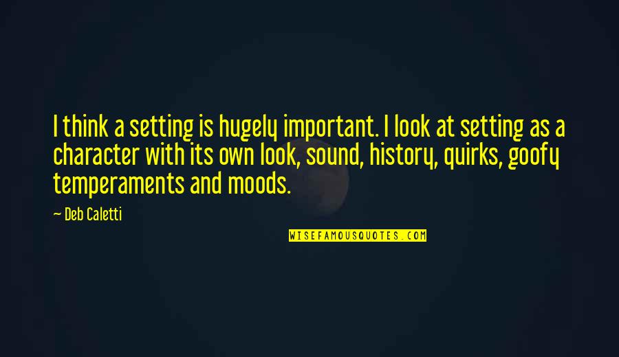 Alastaire Alinsato Quotes By Deb Caletti: I think a setting is hugely important. I Alastaire Alinsato Quotes By Deb Caletti: I think a setting is hugely important. I