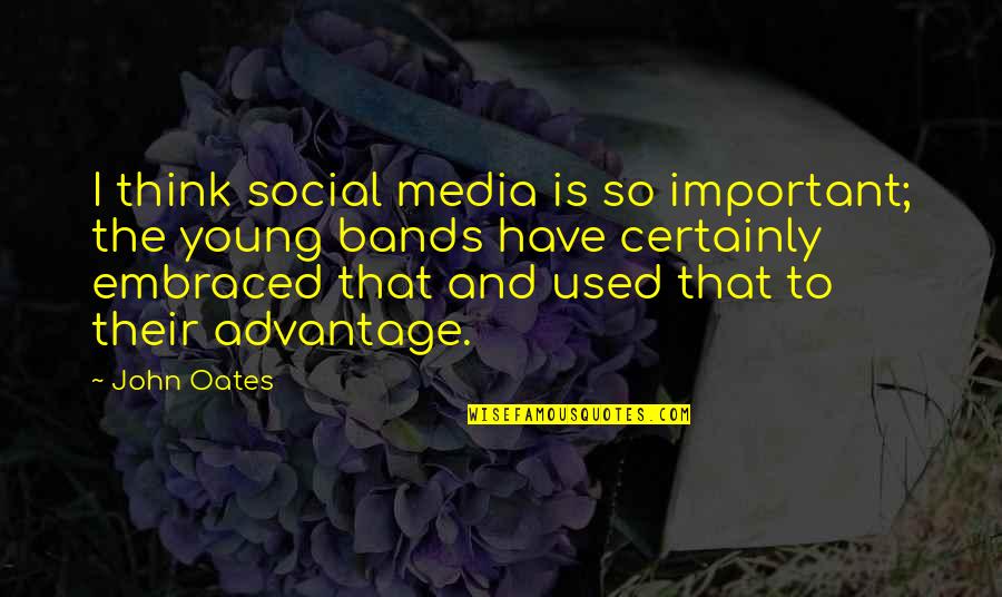 Alastaire Alinsato Quotes By John Oates: I think social media is so important; the Alastaire Alinsato Quotes By John Oates: I think social media is so important; the