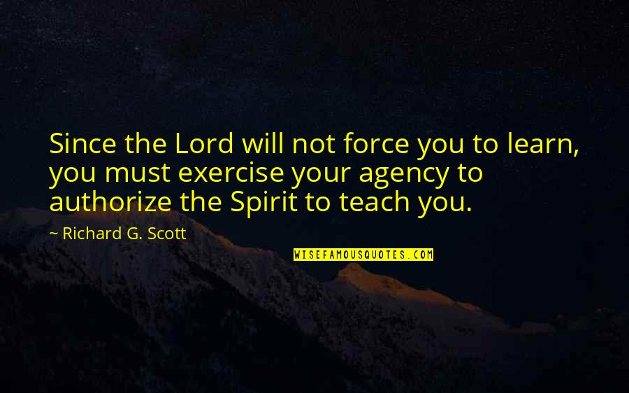 Alastar Advisory Quotes By Richard G. Scott: Since the Lord will not force you to