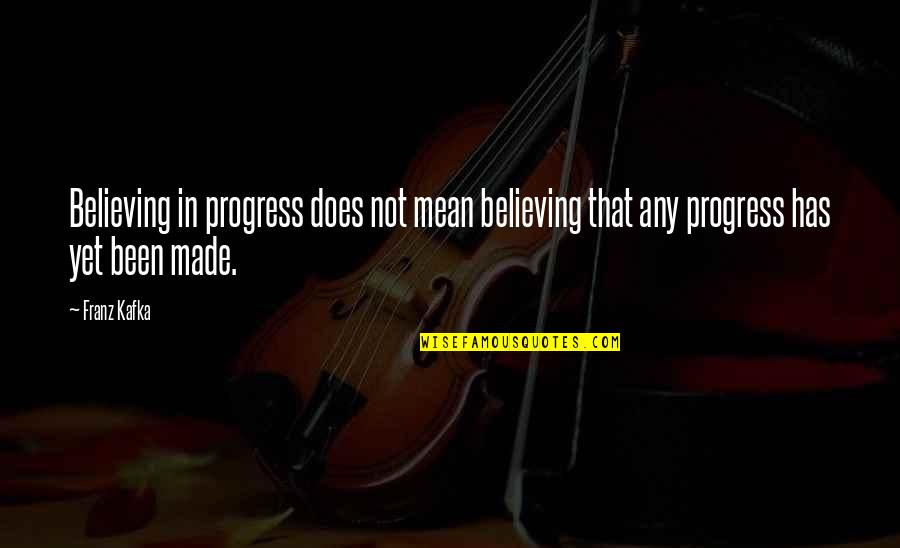 Alastor Quotes By Franz Kafka: Believing in progress does not mean believing that