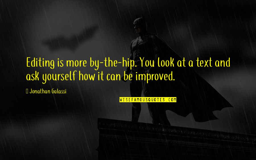 Alatash Quotes By Jonathan Galassi: Editing is more by-the-hip. You look at a Alatash Quotes By Jonathan Galassi: Editing is more by-the-hip. You look at a