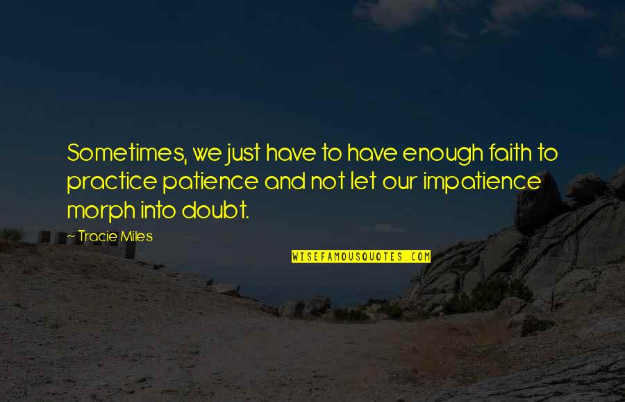 Alate Quotes By Tracie Miles: Sometimes, we just have to have enough faith