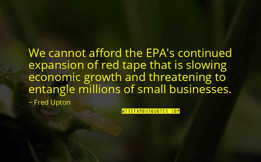 Alateen Quotes By Fred Upton: We cannot afford the EPA's continued expansion of