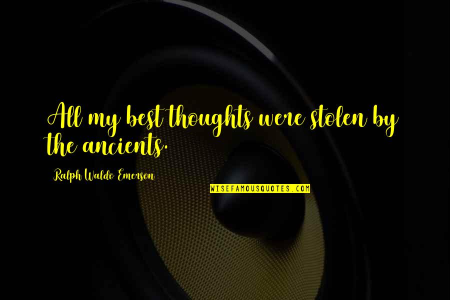 Alaterre Harmony Quotes By Ralph Waldo Emerson: All my best thoughts were stolen by the